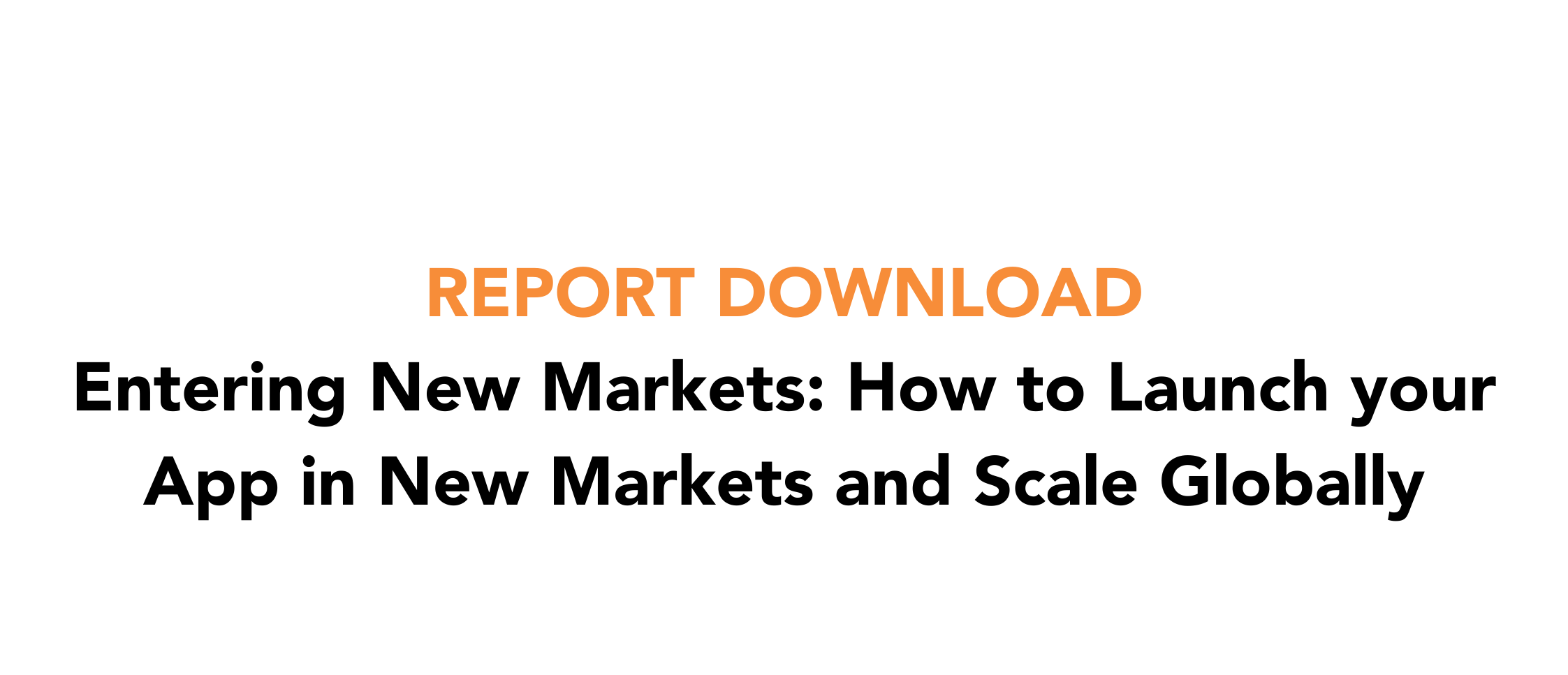 REPORT DOWNLOAD Entering New Markets How to Launch yo